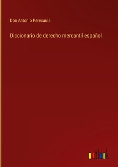 Diccionario de derecho mercantil español - Perecaula, Don Antonio