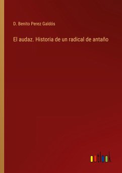 El audaz. Historia de un radical de antaño - Perez Galdós, D. Benito