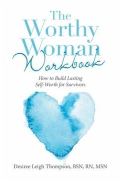 The Worthy Woman Workbook: How to Build Lasting Self-Worth for Survivors - Thompson Bsn Msn, Desiree Leigh