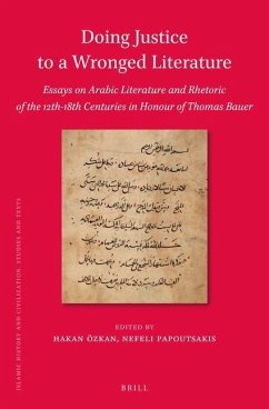 Doing Justice to a Wronged Literature: Essays on Arabic Literature and Rhetoric of the 12th-18th Centuries in Honour of Thomas Bauer