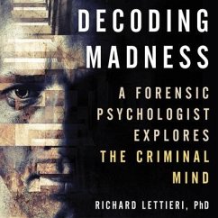 Decoding Madness: A Forensic Psychologist Explores the Criminal Mind - Lettieri, Richard