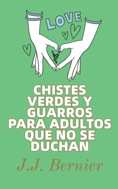 Chistes Verdes Y Guarros Para Adultos Que No Se Duchan - Bernier, J. J.