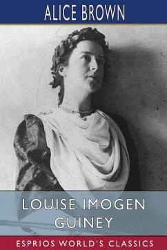 Louise Imogen Guiney (Esprios Classics) - Brown, Alice