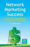 Network Marketing Success, Vol. 1: The Easy Way to Make Big Money from the Comfort of Your Home!
