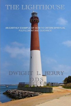 The LIghthouse: An Earthly Example Of How To Obtain Spiritual Fulfillment And Guidance - Berry, Dwight Leon