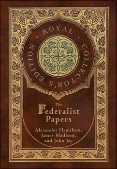 The Federalist Papers (Royal Collector's Edition) (Annotated) (Case Laminate Hardcover with Jacket) - Hamilton, Alexander; Madison, James; Jay, John