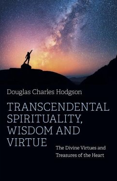 Transcendental Spirituality, Wisdom and Virtue - C., Douglas Hodgson,