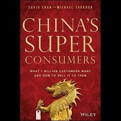 China's Super Consumers: What 1 Billion Customers Want and How to Sell It to Them - Chan, Savio; Zakkour, Michael