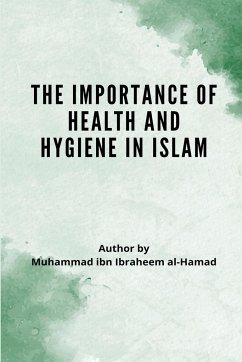 THE IMPORTANCE OF HEALTH AND HYGIENE IN ISLAM - Al-Hamad, Muhammad Bin Ibrahim