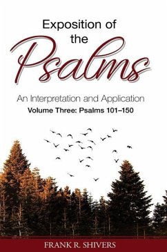 Exposition of the Psalms Volume Three: Psalms 101 - 150: An Interpretation and Application - Shivers, Frank R.