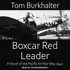 Boxcar Red Leader: A Novel of the Pacific Air War May 1942 - Burkhalter, Tom