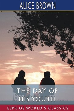 The Day of His Youth (Esprios Classics) - Brown, Alice