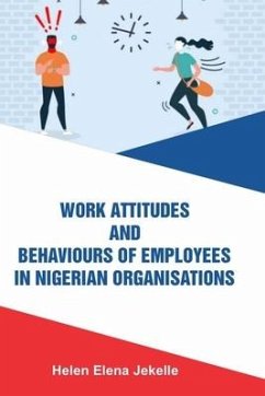 Work Attitudes and Behaviours of Employees in Nigerian Organisations - Jekelle, Helen Elena