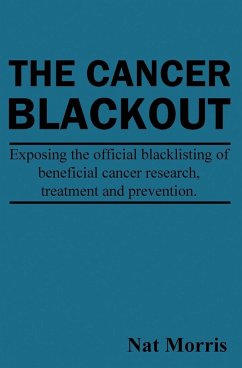 Cover The Cancer Blackout: Exposing the Blacklisting of Beneficial Cancer Treatments: Exposing the Blacklisting of Beneficial Cancer Research