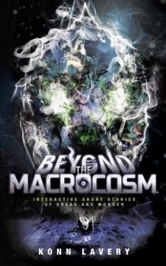 Beyond the Macrocosm: Interactive Short Stories of Dread and Wonder - Lavery, Konn