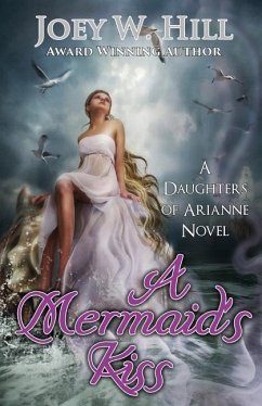 A Mermaid's Kiss: A Daughters of Arianne Series Novel - Hill, Joey W.