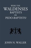 Were the Waldenses Baptists or Pedo-Baptists? (eBook, ePUB)