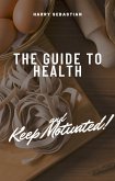 The Guide to Health and Keep Motivated (eBook, ePUB)