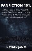 Fanfiction 101: All You Need to Know About the World of Fanfiction: What Is It, Why People Enjoy It, What to Avoid, and How to Find the Good Stuff (eBook, ePUB) Fanfiction 101: All You Need to Know About the World of Fanfiction: What Is It, Why People Enjoy It, What to Avoid, and How to Find the Good Stuff (eBook, ePUB)