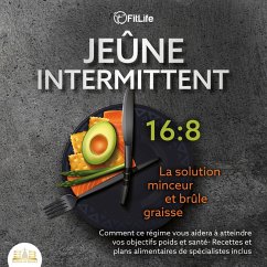 JEÛNE INTERMITTENT: La solution minceur et brûle graisse - Comment ce régime vous aidera à atteindre vos objectifs poids et santé- Recettes et plans alimentaires de spécialistes inclus (MP3-Download) - , FitLife