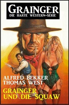 Cover Grainger und die Squaw: Grainger - Die harte Western-Serie (eBook, ePUB)