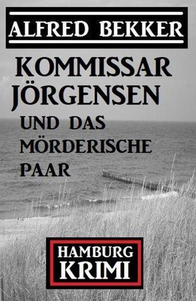Kommissar Jörgensen und das mörderische Paar: Kommissar Jörgensen Hamburg Krimi (eBook, ePUB) Kommissar Jörgensen und das mörderische Paar: Kommissar Jörgensen Hamburg Krimi (eBook, ePUB)
