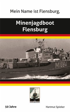 Meine Name ist Flensburg, Minenjagdboot Flensburg (eBook, ePUB) - Spieker, Hartmut