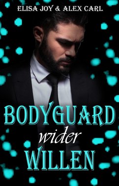 Bodyguard wider Willen (eBook, ePUB) - Joy, Elisa; Carl, Alex