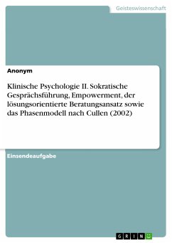 Klinische Psychologie II. Sokratische Gesprächsführung, Empowerment, der lösungsorientierte Beratungsansatz sowie das Phasenmodell nach Cullen (2002) (eBook, PDF)