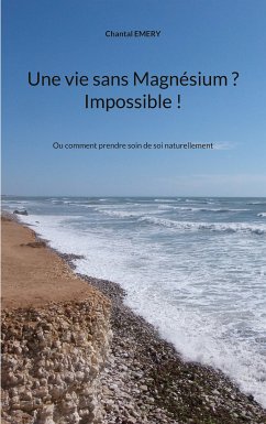 Une vie sans Magnésium ? Impossible ! (eBook, ePUB)