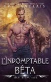 L'Indomptable bêta (Meute Sauvage, #2) (eBook, ePUB) L'Indomptable bêta (Meute Sauvage, #2) (eBook, ePUB)
