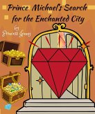 Prince Michael's Search for the Enchanted City (eBook, ePUB) Prince Michael's Search for the Enchanted City (eBook, ePUB)