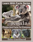Koalas Photos and Facts for Everyone (Learn With Facts Series, #23) (eBook, ePUB) Koalas Photos and Facts for Everyone (Learn With Facts Series, #23) (eBook, ePUB)