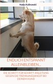 Endlich entspannt Alleinbleiben... Endlich entspannt Alleinbleiben...