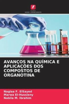 AVANÇOS NA QUÍMICA E APLICAÇÕES DOS COMPOSTOS DE ORGANOTINA - F. ElSayed, Naglaa;El-Hussieny, Marwa;M. Ibrahim, Nabila