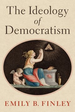 The Ideology of Democratism (eBook, ePUB) - Finley, Emily B.