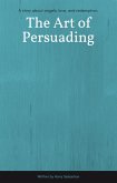 The Art of Persuading (eBook, ePUB) The Art of Persuading (eBook, ePUB)