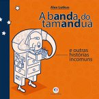 A banda do tamanduá e outras histórias incomuns (eBook, ePUB)