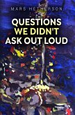 Questions We Didnt Ask Out Loud (eBook, ePUB) Questions We Didnt Ask Out Loud (eBook, ePUB)