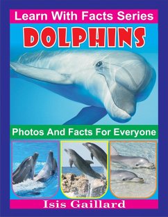 Dolphins Photos and Facts for Everyone (Learn With Facts Series, #6) (eBook, ePUB) - Gaillard, Isis