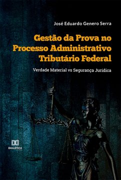 Gestão da Prova no Processo Administrativo Tributário Federal (eBook, ePUB) - Serra, José Eduardo Genero