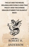 The Cat and the Mouse; Srilanka and China's Loan Trap Policy: How the Chinese Dragon Stabbed the Island at Back? (eBook, ePUB)