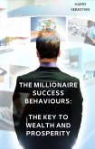 The Millionaire Success Behaviours: The Key to Wealth and Prosperity (eBook, ePUB) The Millionaire Success Behaviours: The Key to Wealth and Prosperity (eBook, ePUB)