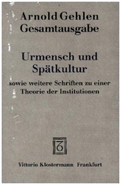 Urmensch und Spätkultur sowie weitere Schriften zu einer Theorie der Institutionen - Gehlen, Arnold