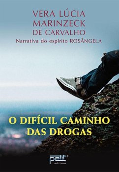 O difícil caminho das drogas (eBook, ePUB) - Lúcia Marinzeck de Carvalho, Vera; Rosângela