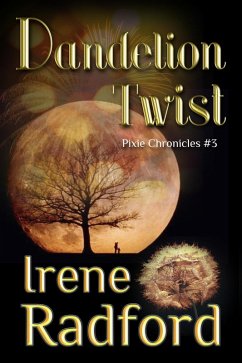 Dandelion Twist (Pixie Chronicles, #3) (eBook, ePUB) - Radford, Irene