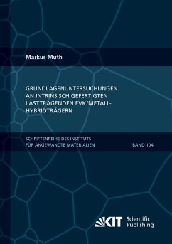 Grundlagenuntersuchungen an intrinsisch gefertigten lasttragenden FVK/Metall-Hybridträgern - Muth, Markus
