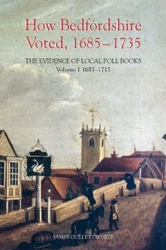 How Bedfordshire Voted, 1685-1735: The Evidence of Local Poll Books (eBook, PDF) - Collett-White, James