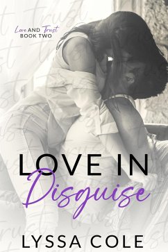 Love in Disguise (Love & Trust Series, #2) (eBook, ePUB) - Cole, Lyssa
