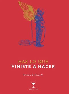 Haz lo que viniste a hacer (eBook, ePUB) - Rivas Urrutia, Patricio Gonzalo